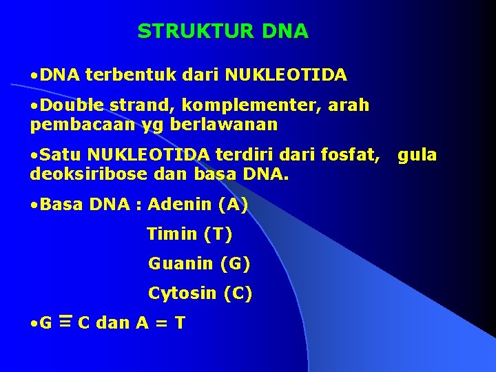 STRUKTUR DNA • DNA terbentuk dari NUKLEOTIDA • Double strand, komplementer, arah pembacaan yg