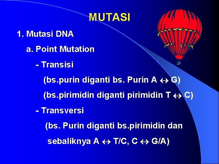 MUTASI 1. Mutasi DNA a. Point Mutation - Transisi (bs. purin diganti bs. Purin