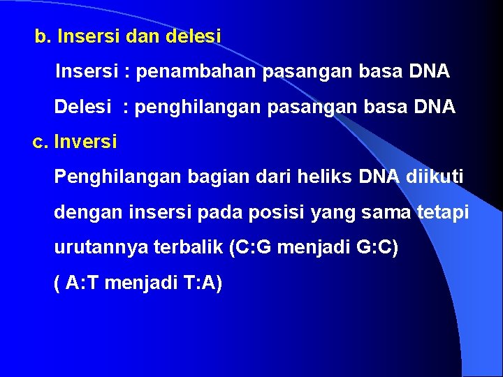 b. Insersi dan delesi Insersi : penambahan pasangan basa DNA Delesi : penghilangan pasangan