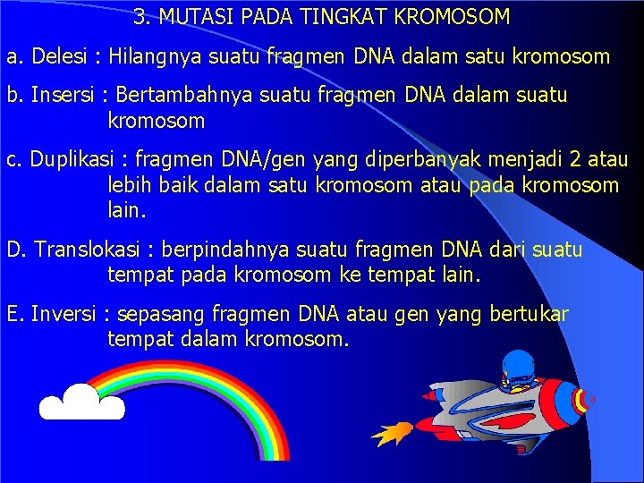 3. MUTASI PADA TINGKAT KROMOSOM a. Delesi : Hilangnya suatu fragmen DNA dalam satu