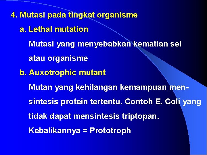 4. Mutasi pada tingkat organisme a. Lethal mutation Mutasi yang menyebabkan kematian sel atau