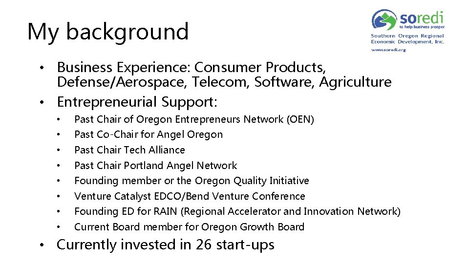 My background • Business Experience: Consumer Products, Defense/Aerospace, Telecom, Software, Agriculture • Entrepreneurial Support: