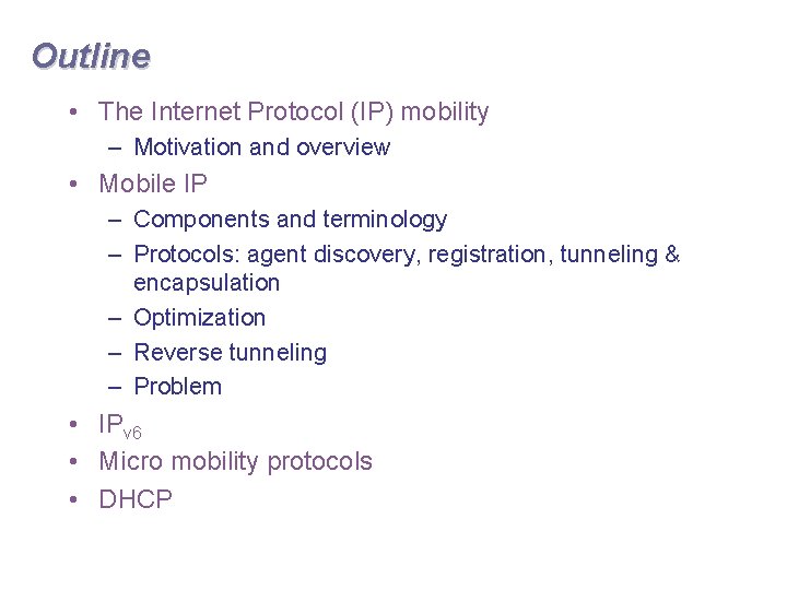 Outline • The Internet Protocol (IP) mobility – Motivation and overview • Mobile IP