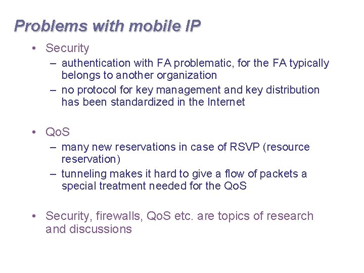 Problems with mobile IP • Security – authentication with FA problematic, for the FA