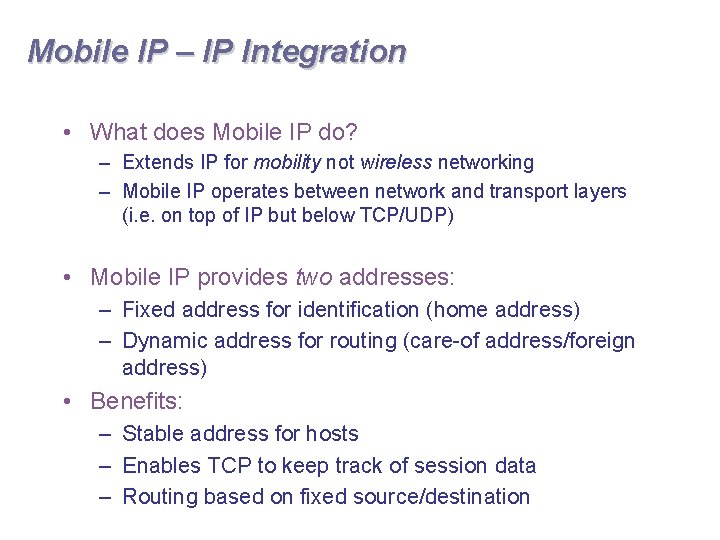 Mobile IP – IP Integration • What does Mobile IP do? – Extends IP