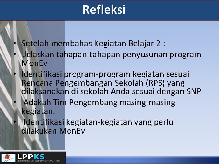 Refleksi • Setelah membahas Kegiatan Belajar 2 : • Jelaskan tahapan-tahapan penyusunan program Mon.