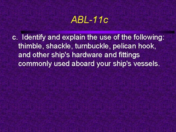 ABL-11 c c. Identify and explain the use of the following: thimble, shackle, turnbuckle,