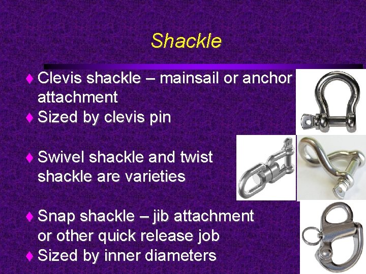 Shackle Clevis shackle – mainsail or anchor attachment Sized by clevis pin Swivel shackle