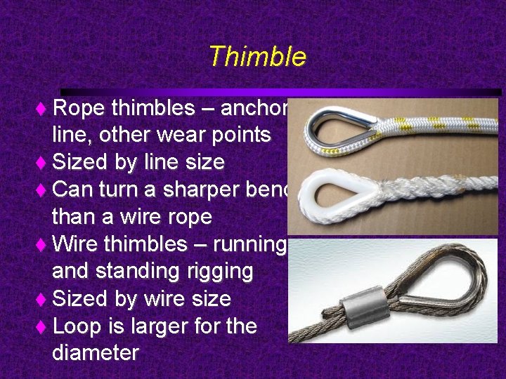 Thimble Rope thimbles – anchor line, other wear points Sized by line size Can