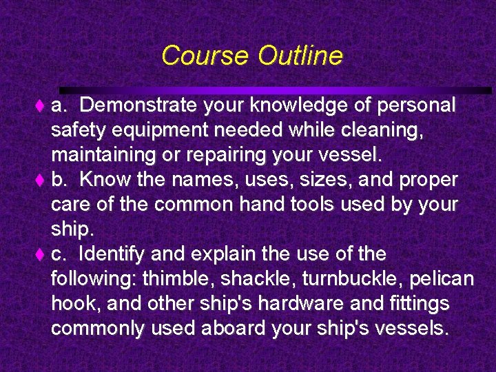 Course Outline a. Demonstrate your knowledge of personal safety equipment needed while cleaning, maintaining