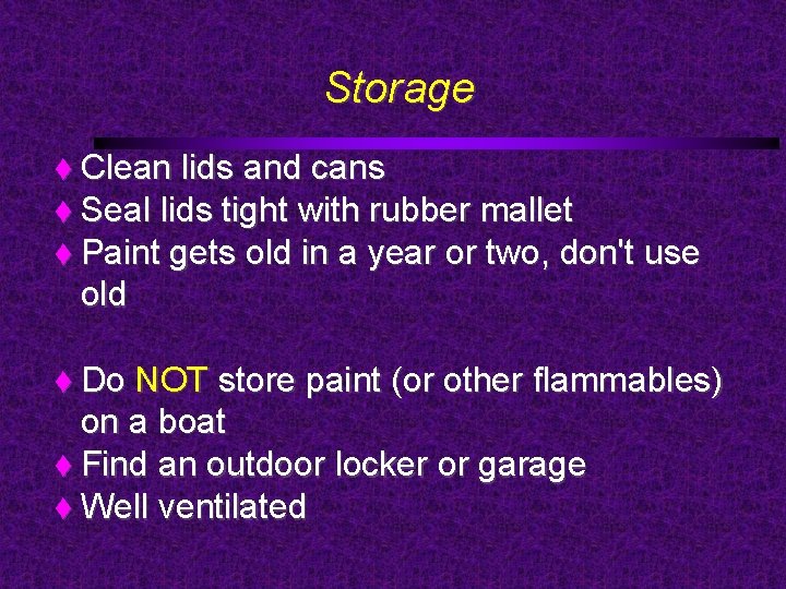 Storage Clean lids and cans Seal lids tight with rubber mallet Paint gets old