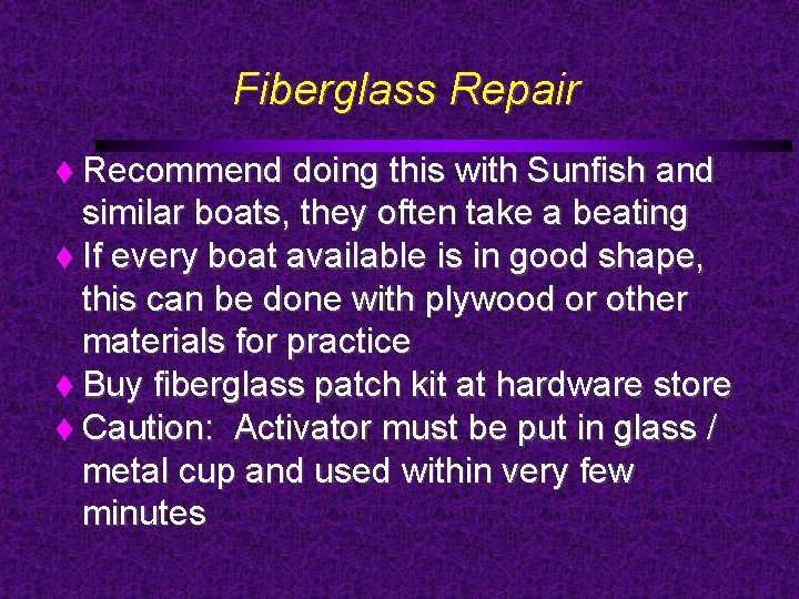 Fiberglass Repair Recommend doing this with Sunfish and similar boats, they often take a