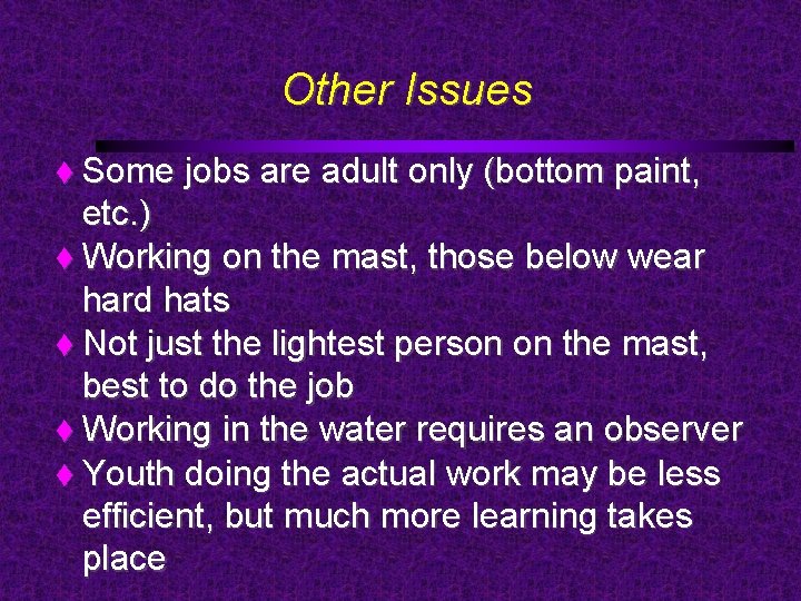 Other Issues Some jobs are adult only (bottom paint, etc. ) Working on the