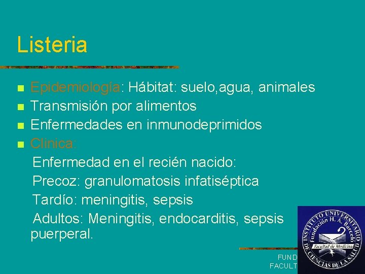 Listeria Epidemiología: Hábitat: suelo, agua, animales n Transmisión por alimentos n Enfermedades en inmunodeprimidos