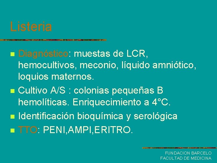Listeria n n Diagnóstico: muestas de LCR, hemocultivos, meconio, líquido amniótico, loquios maternos. Cultivo