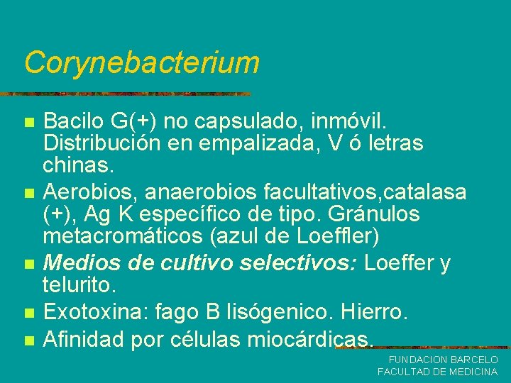 Corynebacterium n n n Bacilo G(+) no capsulado, inmóvil. Distribución en empalizada, V ó