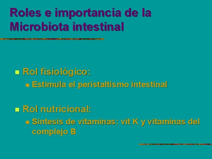 Roles e importancia de la Microbiota intestinal n Rol fisiológico: n n Estimula el