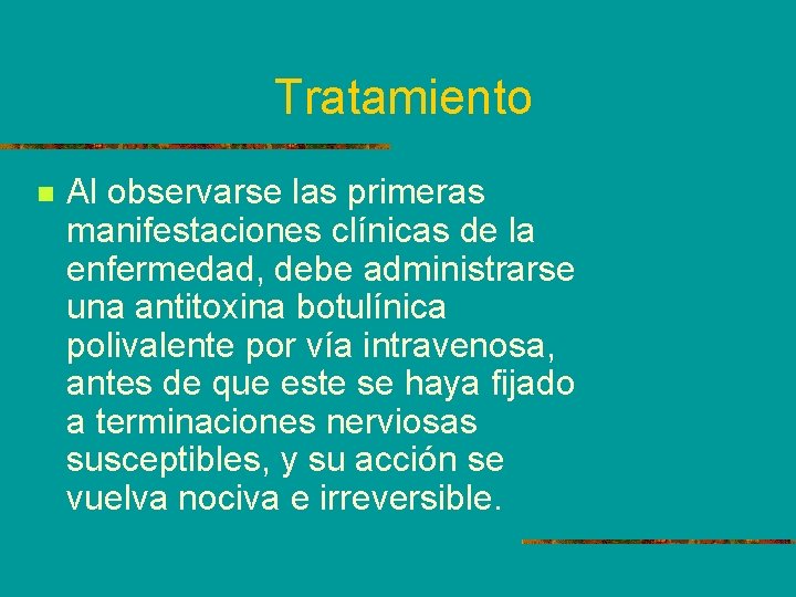 Tratamiento n Al observarse las primeras manifestaciones clínicas de la enfermedad, debe administrarse una