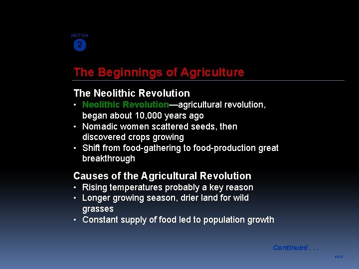 SECTION 2 The Beginnings of Agriculture The Neolithic Revolution • Neolithic Revolution—agricultural revolution, began