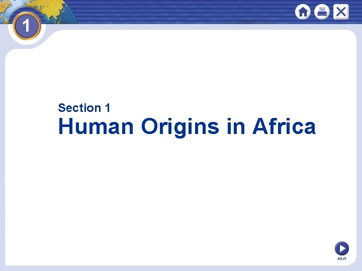 Section 1 Human Origins in Africa Fossil evidence shows that the earliest humans originate