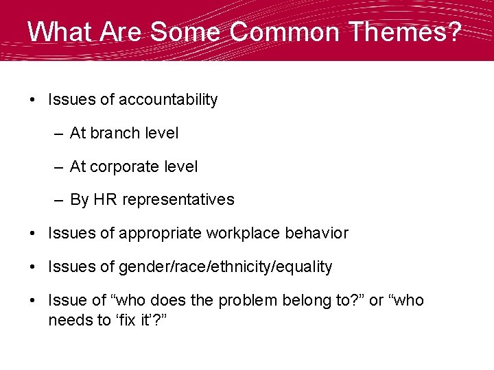What Are Some Common Themes? • Issues of accountability – At branch level –