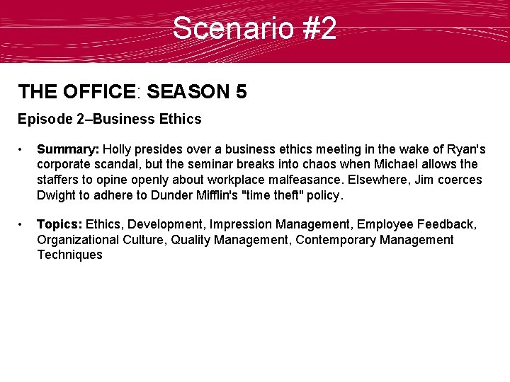 Scenario #2 THE OFFICE: SEASON 5 Episode 2–Business Ethics • Summary: Holly presides over