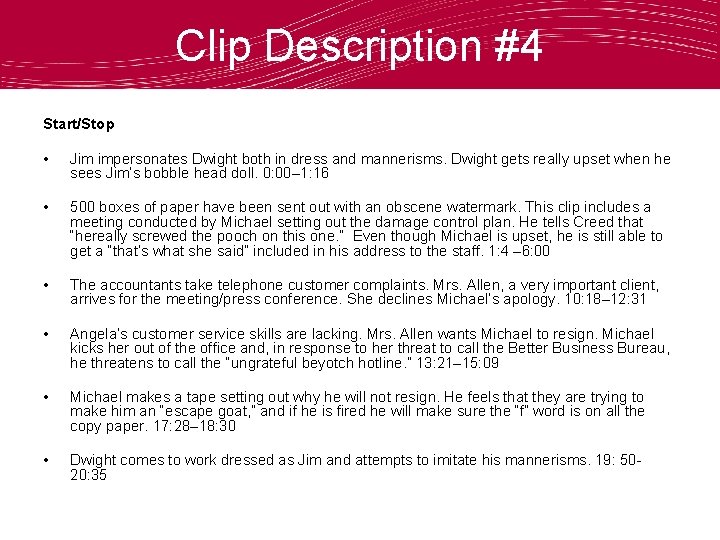 Clip Description #4 Start/Stop • Jim impersonates Dwight both in dress and mannerisms. Dwight