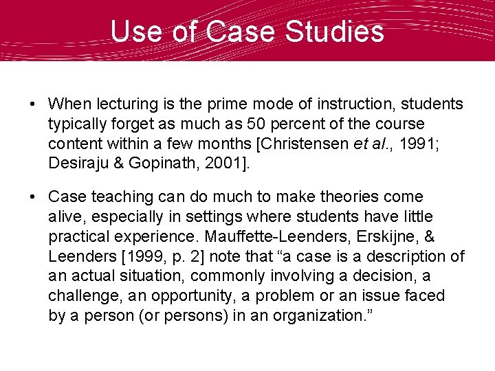 Use of Case Studies • When lecturing is the prime mode of instruction, students