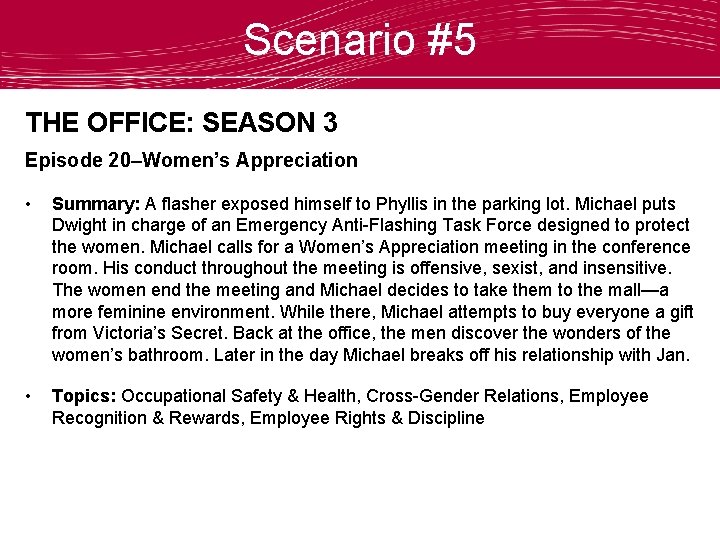 Scenario #5 THE OFFICE: SEASON 3 Episode 20–Women’s Appreciation • Summary: A flasher exposed