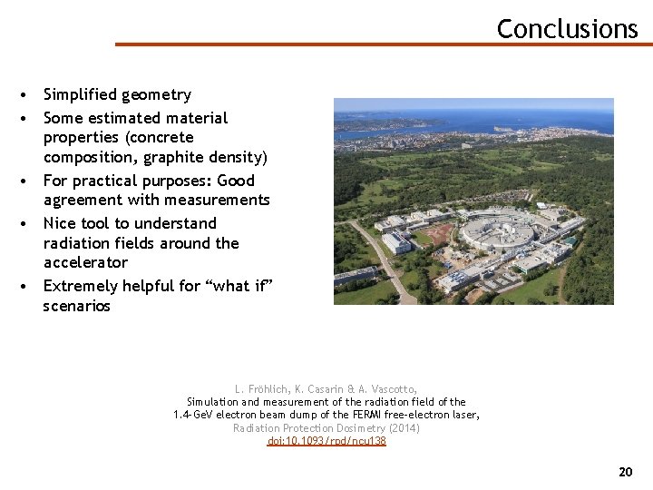 Conclusions • Simplified geometry • Some estimated material properties (concrete composition, graphite density) •