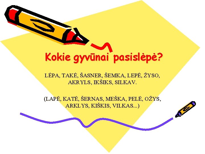 Kokie gyvūnai pasislėpė? LĖPA, TAKĖ, ŠASNER, ŠEMKA, LEPĖ, ŽYSO, AKRYLS, IKŠIKS, SILKAV. (LAPĖ, KATĖ,