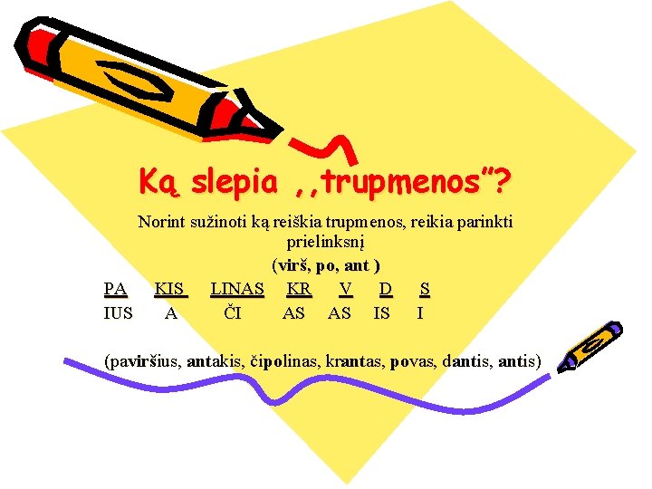 Ką slepia , , trupmenos”? Norint sužinoti ką reiškia trupmenos, reikia parinkti prielinksnį (virš,