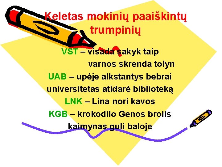 Keletas mokinių paaiškintų trumpinių VST – visada sakyk taip varnos skrenda tolyn UAB –