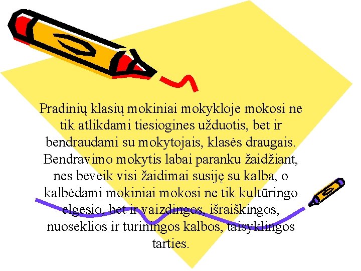 Pradinių klasių mokiniai mokykloje mokosi ne tik atlikdami tiesiogines užduotis, bet ir bendraudami su