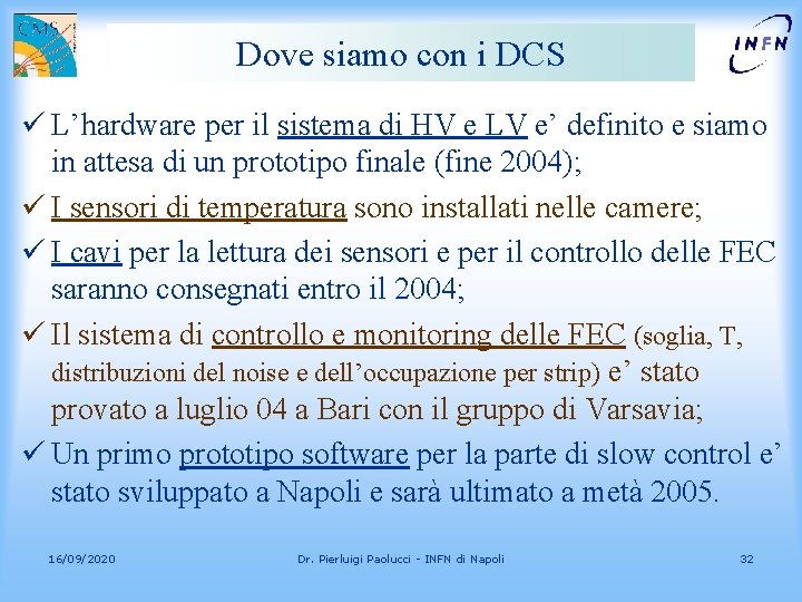 Dove siamo con i DCS ü L’hardware per il sistema di HV e LV