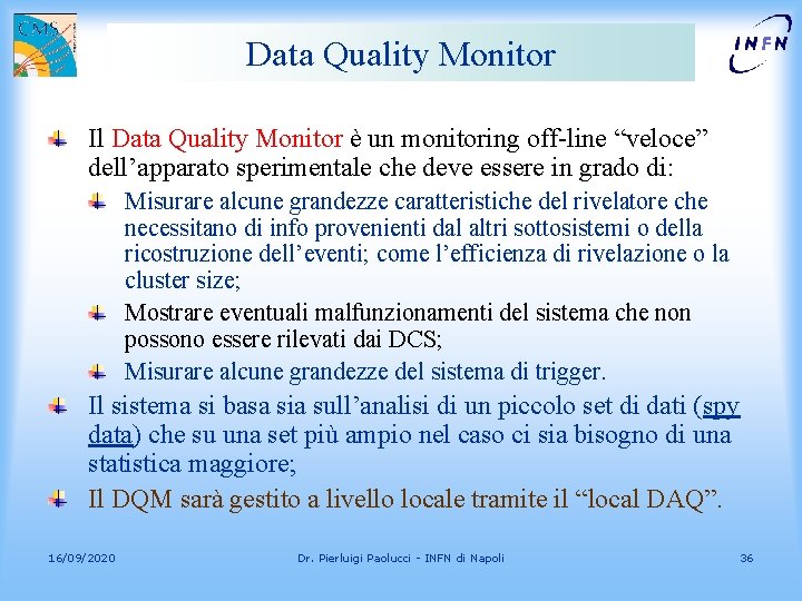 Data Quality Monitor Il Data Quality Monitor è un monitoring off-line “veloce” dell’apparato sperimentale
