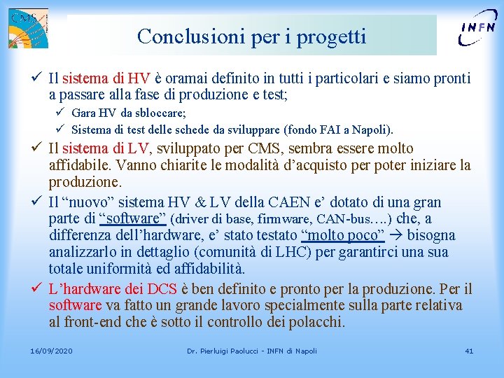 Conclusioni per i progetti ü Il sistema di HV è oramai definito in tutti