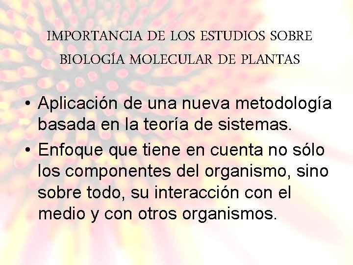 IMPORTANCIA DE LOS ESTUDIOS SOBRE BIOLOGÍA MOLECULAR DE PLANTAS • Aplicación de una nueva