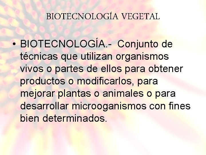 BIOTECNOLOGÍA VEGETAL • BIOTECNOLOGÍA. - Conjunto de técnicas que utilizan organismos vivos o partes