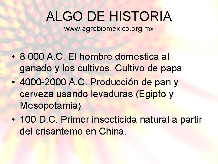 ALGO DE HISTORIA www. agrobiomexico. org. mx • 8 000 A. C. El hombre