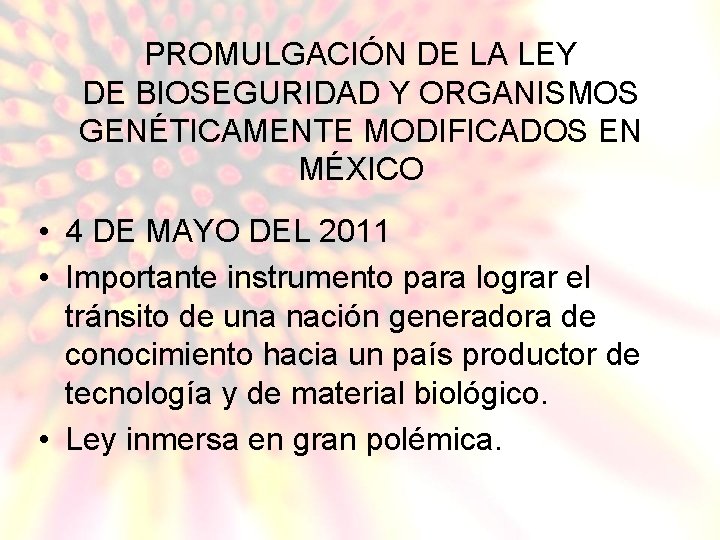 PROMULGACIÓN DE LA LEY DE BIOSEGURIDAD Y ORGANISMOS GENÉTICAMENTE MODIFICADOS EN MÉXICO • 4