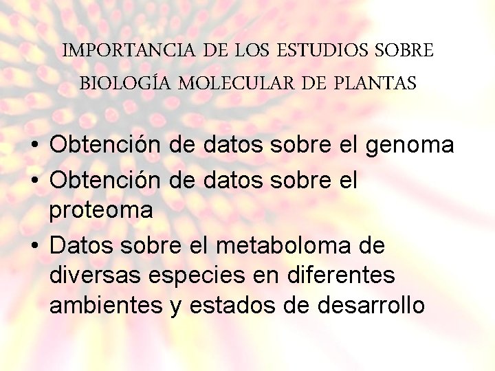 IMPORTANCIA DE LOS ESTUDIOS SOBRE BIOLOGÍA MOLECULAR DE PLANTAS • Obtención de datos sobre