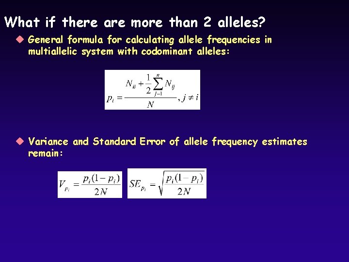 What if there are more than 2 alleles? u General formula for calculating allele