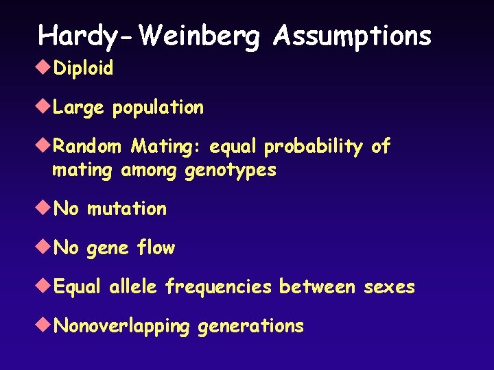 Hardy-Weinberg Assumptions u. Diploid u. Large population u. Random Mating: equal probability of mating