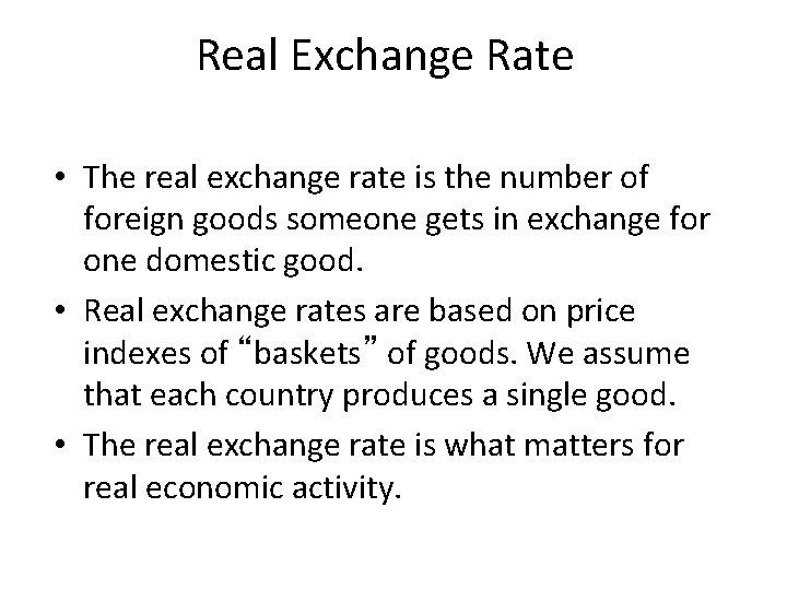 Real Exchange Rate • The real exchange rate is the number of foreign goods