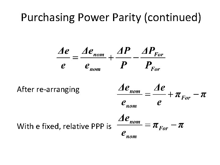 Purchasing Power Parity (continued) After re-arranging With e fixed, relative PPP is 