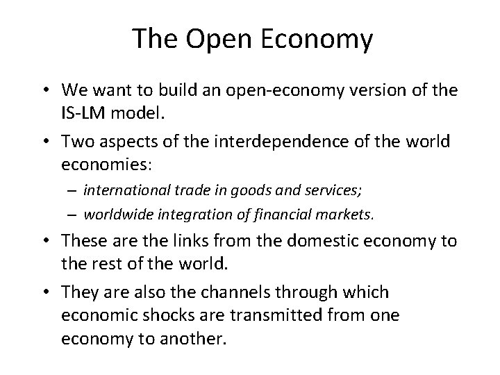 The Open Economy • We want to build an open-economy version of the IS-LM