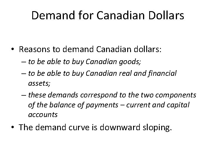 Demand for Canadian Dollars • Reasons to demand Canadian dollars: – to be able