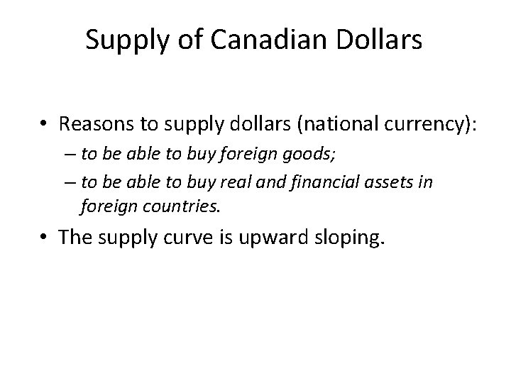 Supply of Canadian Dollars • Reasons to supply dollars (national currency): – to be