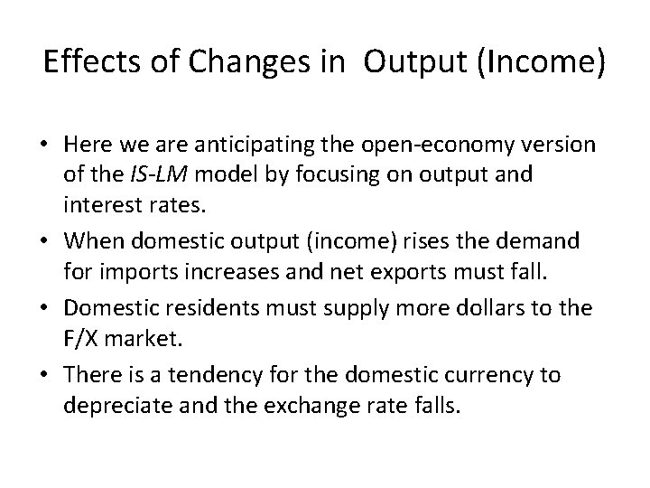 Effects of Changes in Output (Income) • Here we are anticipating the open-economy version